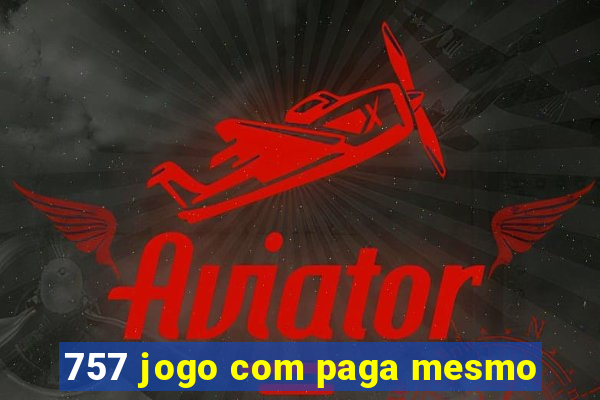 757 jogo com paga mesmo