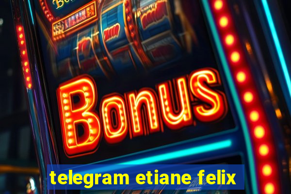 telegram etiane felix