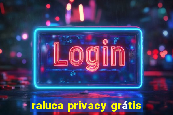 raluca privacy grátis