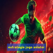 estrategia jogo aviator