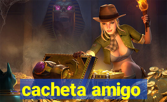 cacheta amigo