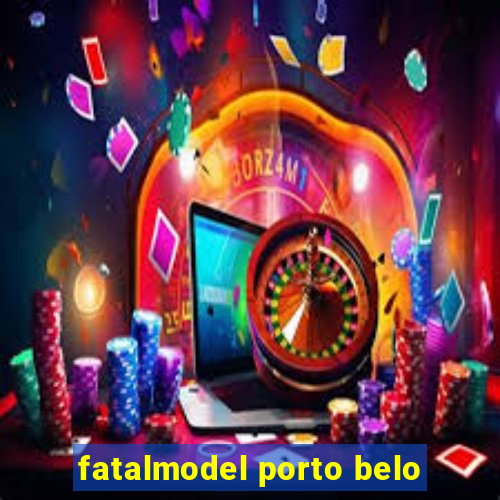 fatalmodel porto belo