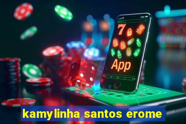 kamylinha santos erome