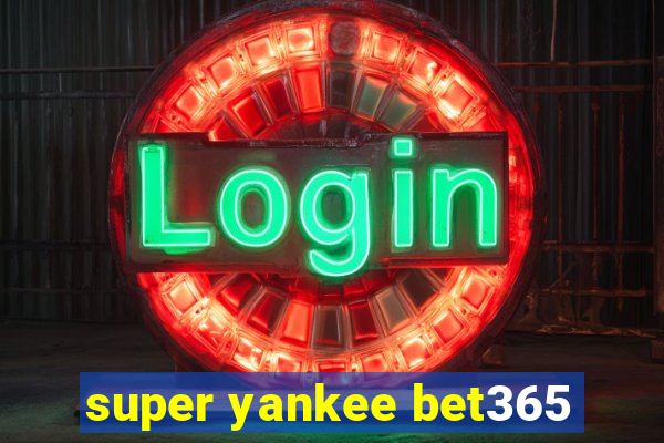 super yankee bet365