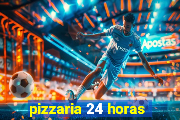 pizzaria 24 horas