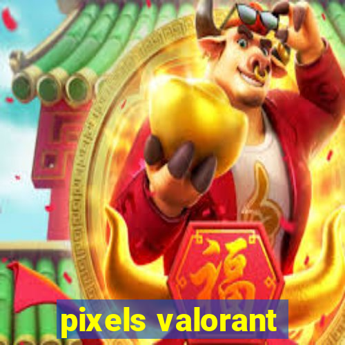 pixels valorant