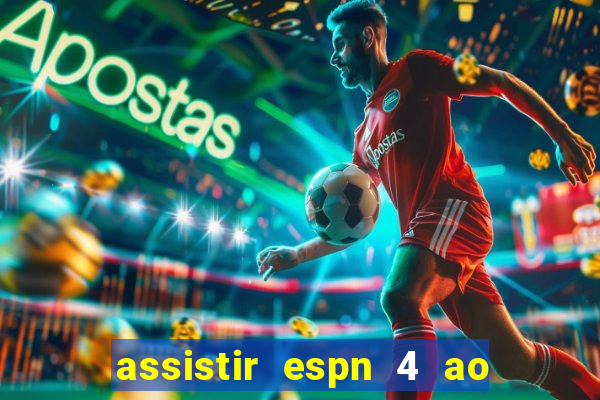 assistir espn 4 ao vivo grátis