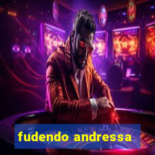 fudendo andressa