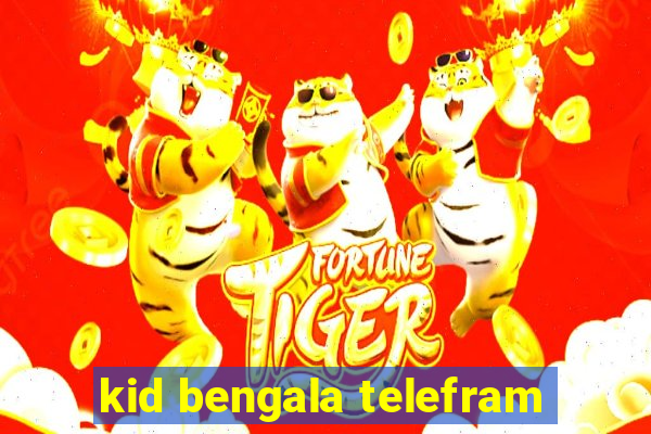 kid bengala telefram