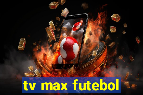 tv max futebol