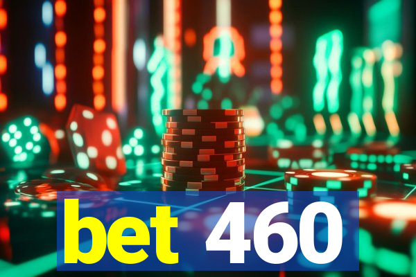 bet 460