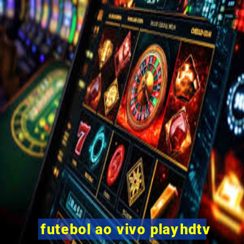 futebol ao vivo playhdtv