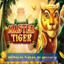 melhores frases de pescaria