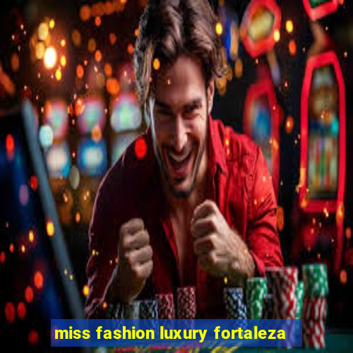 miss fashion luxury fortaleza