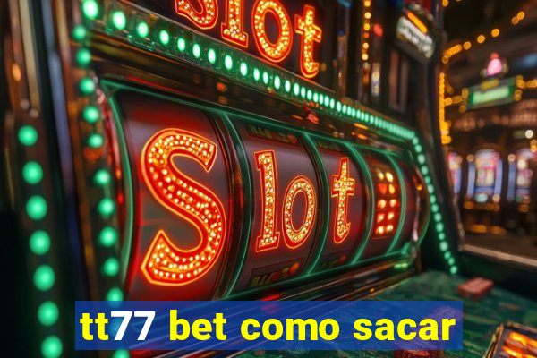 tt77 bet como sacar