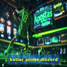 better anime discord