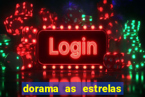 dorama as estrelas nao sao tao brilhantes quanto voce