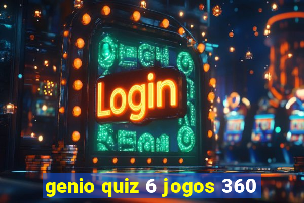 genio quiz 6 jogos 360