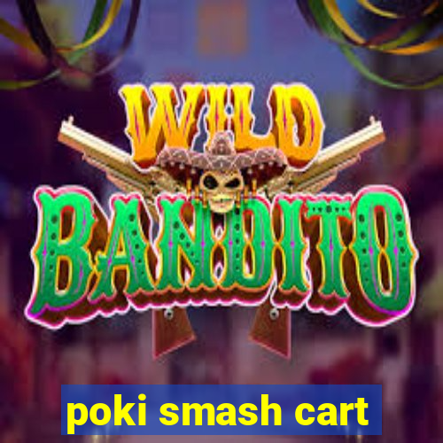 poki smash cart