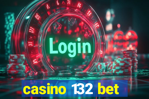 casino 132 bet