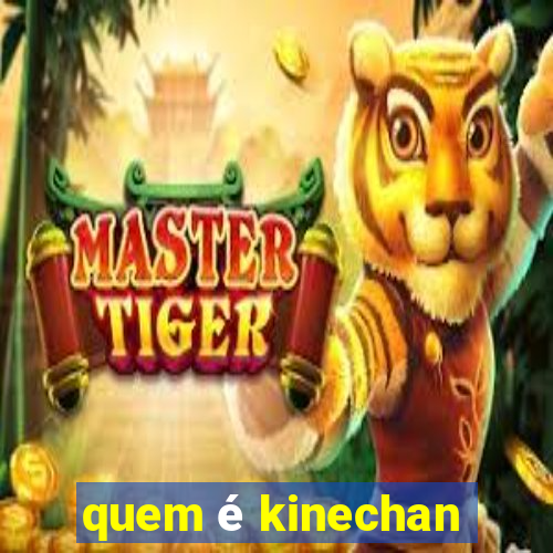 quem é kinechan