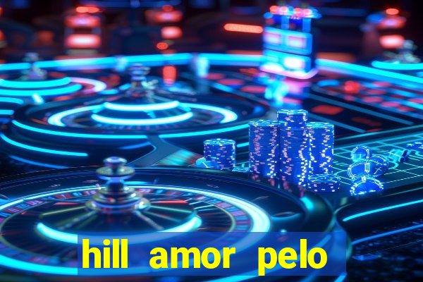 hill amor pelo jogo online