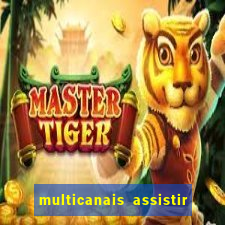 multicanais assistir real madrid