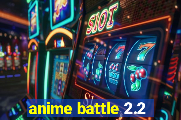 anime battle 2.2