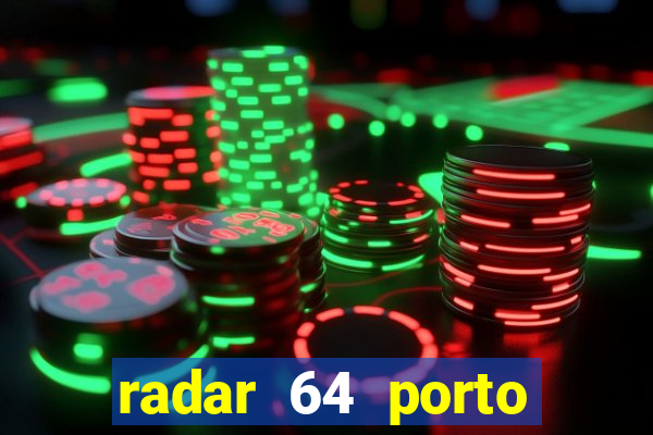 radar 64 porto seguro hoje