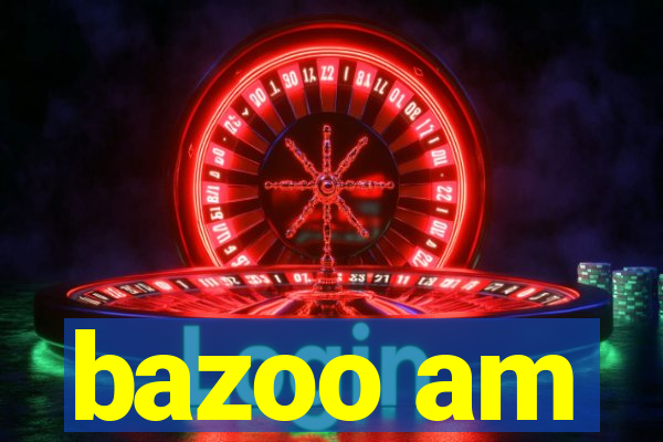 bazoo am