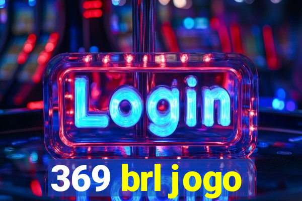 369 brl jogo