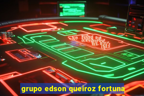 grupo edson queiroz fortuna