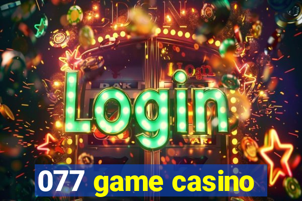 077 game casino