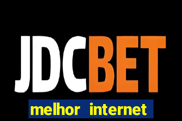 melhor internet para jogar online