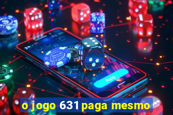 o jogo 631 paga mesmo