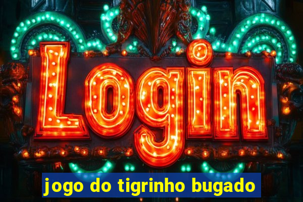 jogo do tigrinho bugado