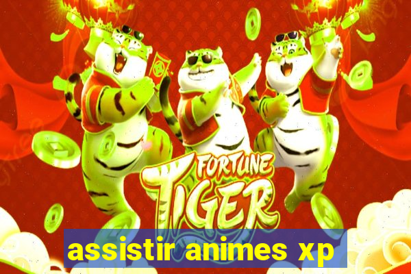 assistir animes xp