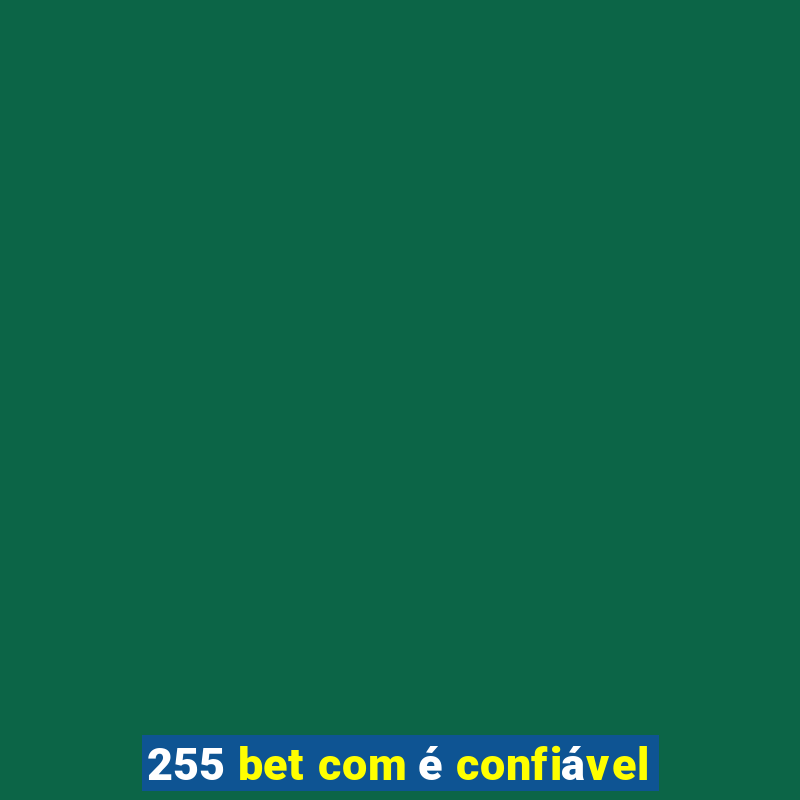 255 bet com é confiável