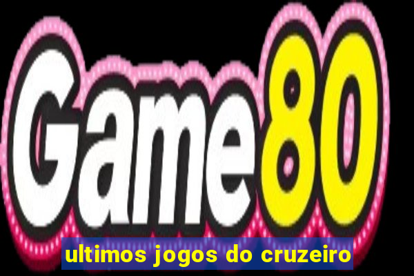 ultimos jogos do cruzeiro