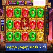 como jogar slots 777