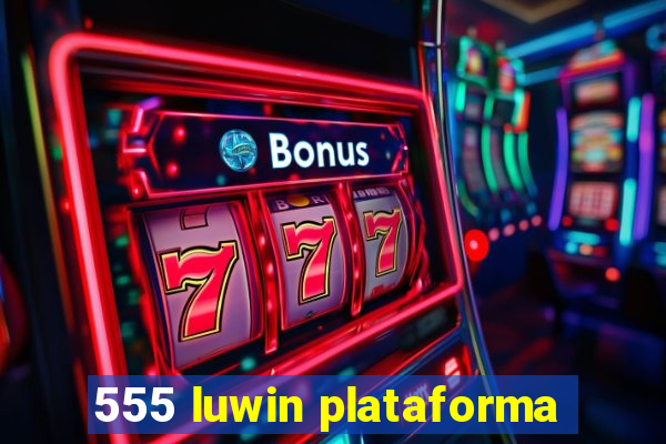 555 luwin plataforma