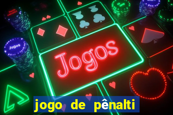 jogo de pênalti que ganha dinheiro