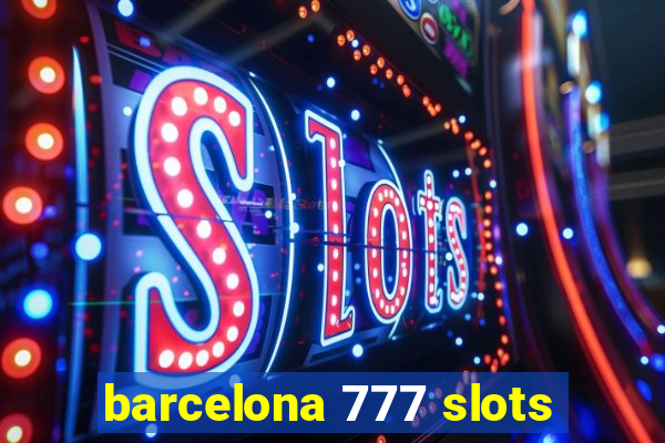 barcelona 777 slots