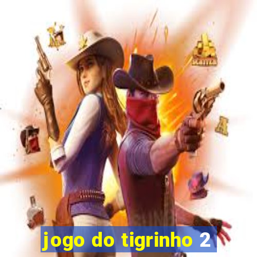 jogo do tigrinho 2