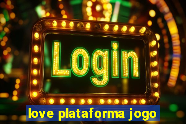 love plataforma jogo