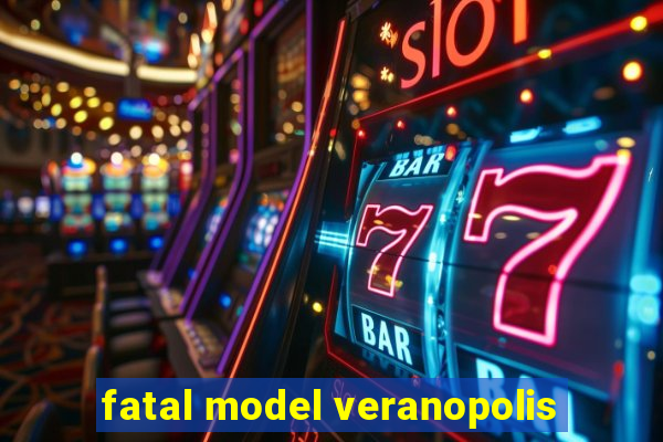 fatal model veranopolis