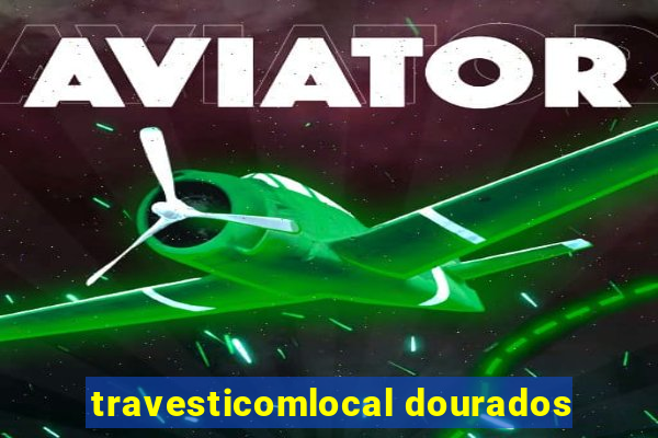 travesticomlocal dourados