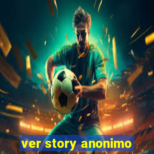 ver story anonimo