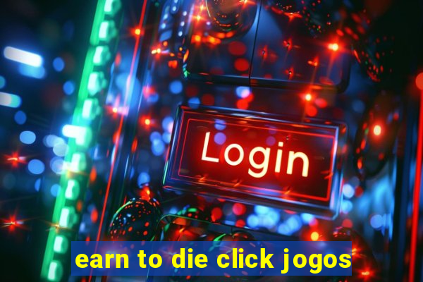 earn to die click jogos