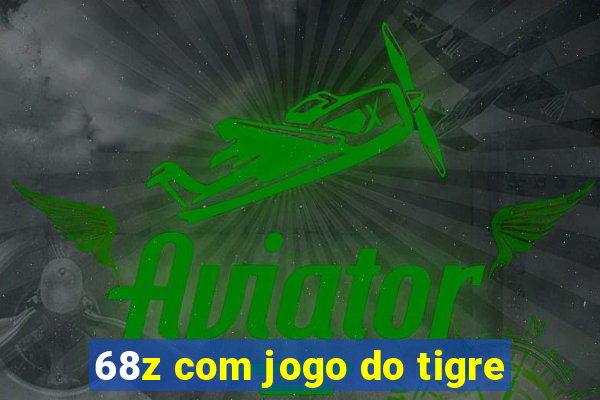 68z com jogo do tigre